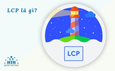 LCP là gì? Giải thích về thời gian hiển thị nội dung lớn nhất