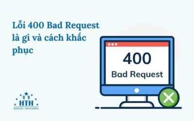 Lỗi 400 Bad Request là gì và cách khắc phục